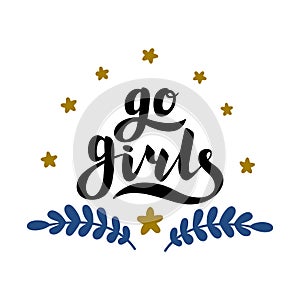 Go girls handrawn lettering with flowers. Girl power. Feminism. Isolated on white background. Quote design. Drawing for