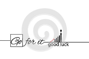 Go for it. Good luck. Banner, poster with motivational quote and business elements, vertical diagram, reward, arrow up.