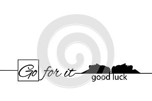 Go for it. Good luck. Banner, poster with motivational quote. Man and woman together. Text lettering, inspirational saying.