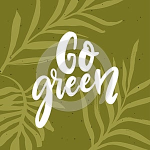 Go green banner. Hand lettering script text on green leaf background. Eco friendly concept.