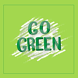 Go green inspirational quote. Vegan life and eco friendly concept.