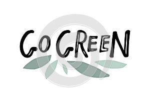 Go Green logo lettering text with leaves. Vector hand drawn sign isolated on white background. Motivational quote. Hand