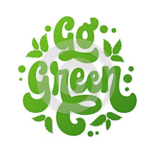 Go green - modern, trendy illustration, hand-drawn 70s groovy script lettering. Isolated typography design element