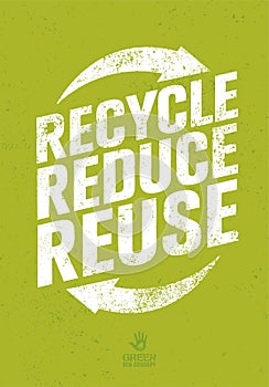 Go Green Recycle Reduce Reuse Eco Poster Concept. Vector Creative Organic Illustration On Rough Background