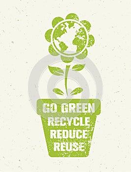 Go Green Recycle Reduce Reuse Eco Poster Concept. Vector Creative Organic Illustration On Rough Background