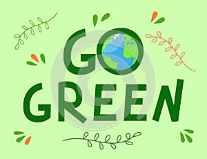 Go Green text. Save the planet consept, eco friendly lifestyle. Earth and leaves. Vector hand drawn illustration