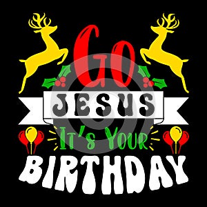 Go Jesus It's Your Birthday, Merry Christmas shirts Print Template, Xmas Ugly Snow Santa Clouse New Year