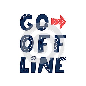 Go Offline. Hand lettered quote. Prevention of digital autism and information dependency. Hand drawn vector