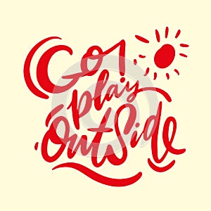 Go play outside hand drawn vector quote lettering. Cute simple vector sign