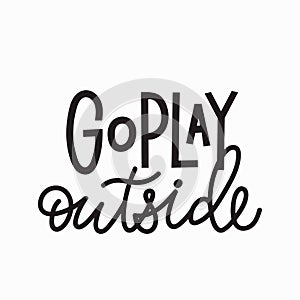 Go play outside t-shirt quote lettering.