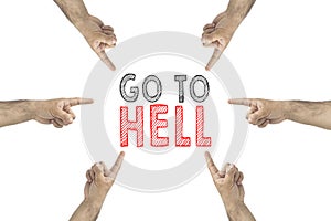 Go to hell concept. Hands around showing to the inscription: go to hell