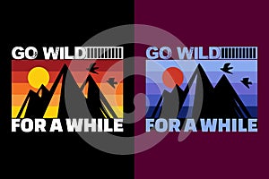 Go Wild For A While, Adventure Shirt, Travel Shirt, Travel Outdoor, Nature Lover Tee, Camping Shirt