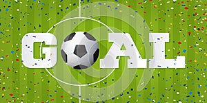 GOAL banner with soccer ball and paper confetti on soccer field background. Banner template design.