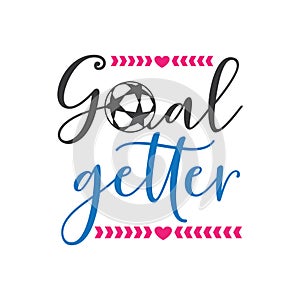 goal getter soccer family saying or pun vector design for print on sticker, vinyl, decal, mug and t shirt