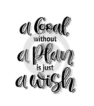 A goal without a plan is just a wish, hand lettering, motivational quotes