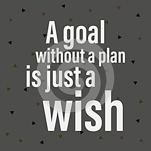 A goal without a plan is just a wish. Motivational quote about life photo