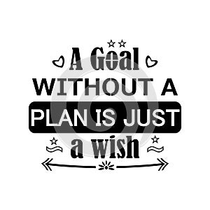 A Goal Without a plan is just a wish quote, Inspirational motivating quotes