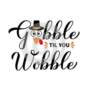 Gobble til you wobble calligraphy hand lettering. Funny Thanksgiving quote. Vector template for greeting card