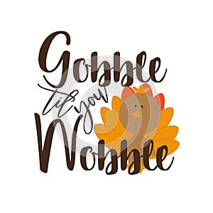 Gobble til you wobble ,thanksgiving saying text, with cute turkey. photo