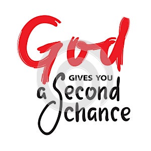 God gives you second chance - inspire motivational religious quote. Hand drawn