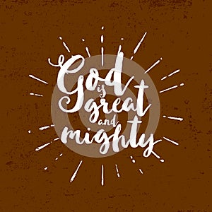 God is great and mighty. Lettering