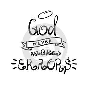 God never makes errors - motivational quote lettering, religious poster. Hand drawn beautiful lettering. Print for poster, prayer