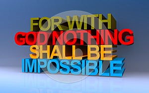 For with god nothing shall be impossible on blue