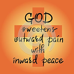 God sweetens outward pain with inward peace - motivational quote lettering, religious poster.