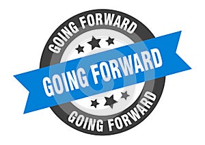 going forward sign. going forward round ribbon sticker. going forward