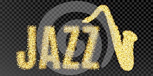 Gold glitter Inscription jazz and saxophone. Golden sparcle word jazz on black transparent background. Amber particles gold