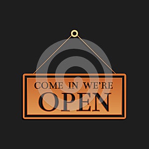 Gold Hanging sign with text Come in we`re open icon isolated on black background. Business theme for cafe or restaurant