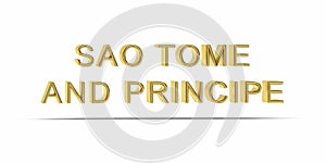 Golden 3D Sao Tome and Principe inscription isolated on white background - 3D