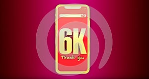 Golden 6k numbers above a smartphone. Thanks 6k social media supporters