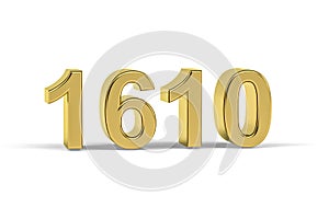 Golden 3d number 1610 - Year 1610 isolated on white background