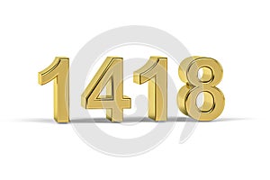 Golden 3d number 1418 - Year 1418 isolated on white background