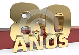 Golden digit eighty and the word of the year. Translated from the Spanish - years. 3D illustration