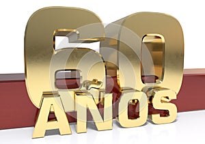 Golden digit sixty and the word of the year. Translated from the Spanish - years. 3D illustration