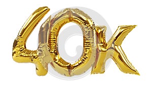 Golden forty thousand or 40k number balloons isolated on white background. 40k followers celebration
