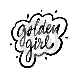 Golden Girl phrase. Hand drawn modern lettering. Black color text. Vector illustration. Isolated on white background