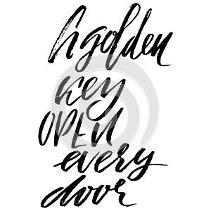 A golden key open every door. Hand drawn lettering proverb. Vector typography design. Handwritten inscription.