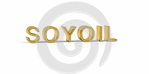Golden SOYOIL inscription - agricultural raw material on the stock market - 3d