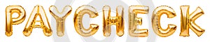 Golden word PAYCHECK made of inflatable balloons isolated on white. Gold foil balloon letters. Accounting, banking, money, salary