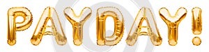 Golden words PAY DAY made of inflatable balloons isolated on white. Gold foil balloon letters. Accounting, banking, money, salary