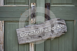 Gone to the Border.