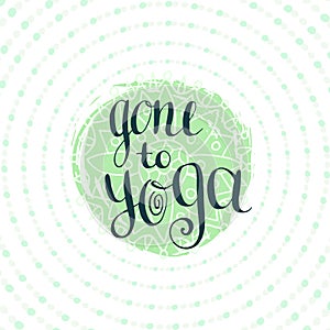 Gone to Yoga. Vector illustration. Placard for studio or yoga class, icon website.