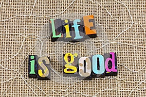 Good better best great life live love enjoy be happy