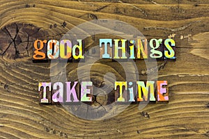 Good better best things take time patience typography print