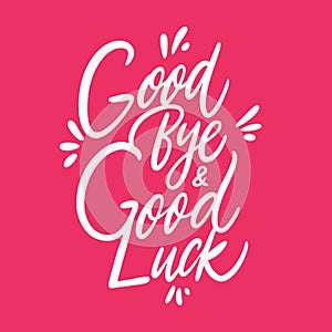 Good Bye and Good Luck quote. Hand drawn vector lettering. Isolated on pink background