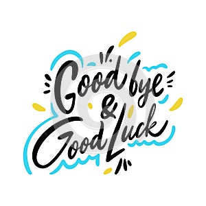 Good Bye and Good Luck. Hand drawn vector phrase lettering. Isolated on white background