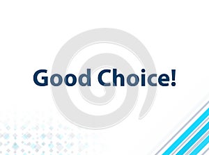 Good Choice! Modern Flat Design Blue Abstract Background